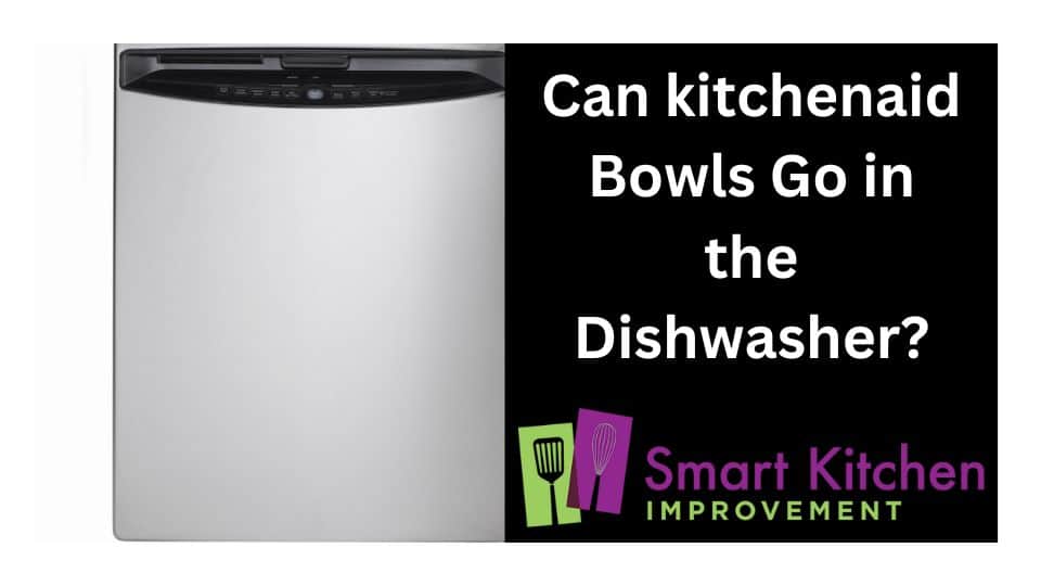 can-kitchenaid-bowls-go-in-the-dishwasher-explained-smart-kitchen